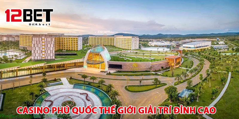 Corona Casino Phú Quốc thế giới giải trí đỉnh cao