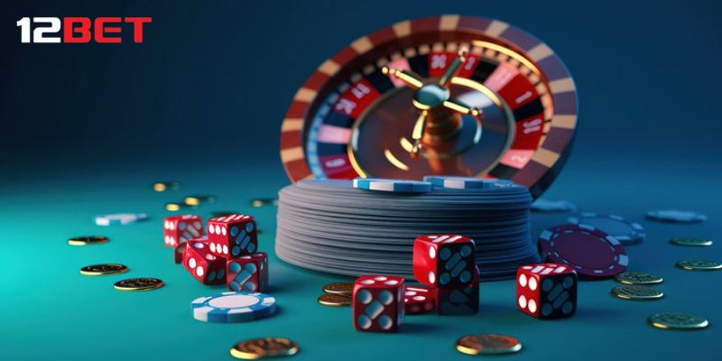 Chơi casino tỷ đô - Giới thiệu 12bet, game 12bet