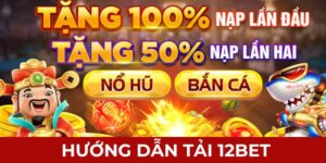 Hướng dẫn tải 12BET nhanh nhất cho anh em