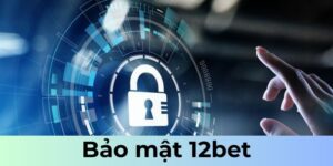 Bảo mật 12bet với thành viên nghiêm ngặt